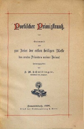 Poetischer Primizstrauß : gesammelt und zur Feier der ersten heiligen Messe des ersten Priesters meiner Heimat