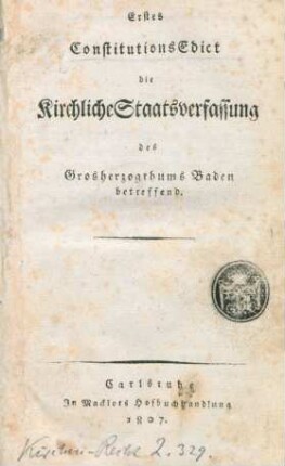 Erstes ConstitutionsEdict die kirchliche Staatsverfassung des Grosherzogthums Baden betreffend.
