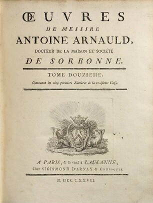 Oeuvres de Messire Antoine Arnauld. 12, Contenant les cinq premiers nombres de la troisieme classe