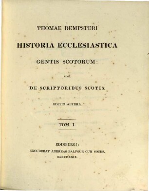 Thomae Dempsteri Historia ecclesiastica gentis Scotorum: sive, de scriptoribus Scotis, 1