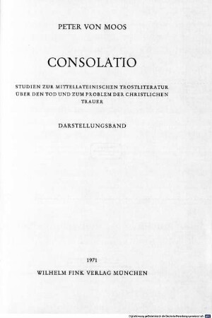 Consolatio : Studien zur mittellateinischen Trostliteratur über den Tod und zum Problem der christlichen Trauer. 1, Darstellungsband