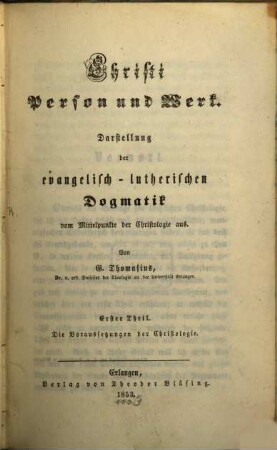 Christi Person und Werk : Darstellung der evangelisch-lutherischen Dogmatik vom Mittelpunkte der Christologie aus, 1. Die Voraussetzungen der Christologie