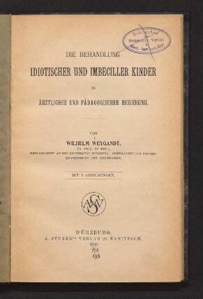 Die Behandlung idiotischer und imbeciller Kinder in ärztlicher und pädagogischer Beziehung