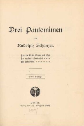Drei Pantomimen : Pierrots Tücke, Traum und Tod, Der verliebte Haubenstock, Das Muttermal