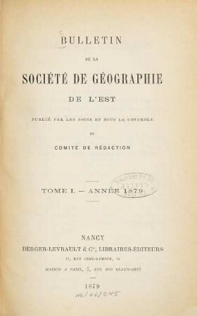 Bulletin de la Société de Géographie de l'Est. 1. 1879