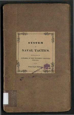 A System of Naval Tactics; combining the established Theory with general Practice, and particularly with the present Practice of the British Navy.