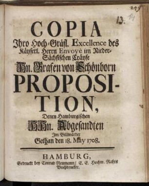 Copia Ihro Hoch-Gräfl. Excellence des Käyserl. Herrn Envoyè im Nieder-Sächsischen Cräyse Hn. Grafen von Schönborn Proposition, Denen Hamburgischen HHn. Abgesandten Im Billwärder Gethan den 18. May 1708