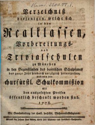Verzeichniß derjenigen Schulkinder, welche sich in den deutschen Schulen der churfürstlichen Haupt- und Residenzstadt München ... hervorgethan haben, und ... beschenkt worden sind, 1777/78