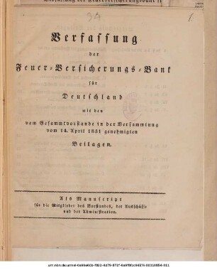 Verfassung der Feuer-Versicherungs-Bank für Deutschland : mit den vom Gesammtvorstand in der Versammlung vom 14. April 1831 genehmigten Beilagen