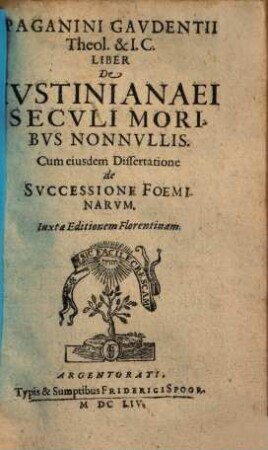Paganini Gavdentii Theol. & I.C. Liber De Ivstinianaei Secvli Moribvs Nonnvllis