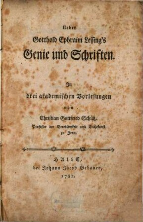 Ueber Gotthold Ephraim Lessing's Genie und Schriften : In drei akademischen Vorlesungen
