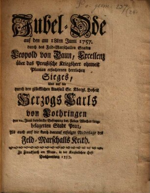 Jubel-Ode auf den am 18. Junii 1757 durch Feldmarschall Leopold von Daun über das Preußische Kriegsheer, ohnweit ... erfochtenen herrlichen Sieges