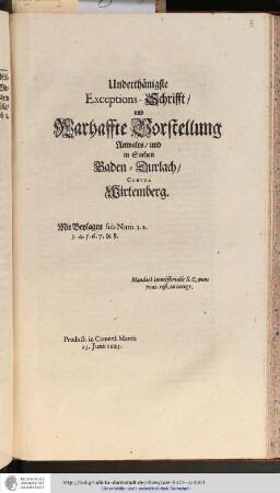 Underthänigste Exceptions-Schrifft/ und Warhaffte Vorstellung Anwalts/ und in Sachen Baden-Durlach/ Contra Wirtemberg : Mit Beylagen sub Num. 1. 2. 3. 4. 5. 6. 7. & 8.