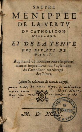 Satyre menippée de la vertu du catholicon d'Espagne et de la tenue des estats de Paris : augmenté de nouveau outre les precedentes impressions du Supl. du Catholicon ou abregé des estats