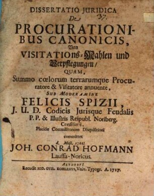 Dissertatio Juridica De Procurationibus Canonicis : = Von Visitations-Mahlen und Verpflegungen
