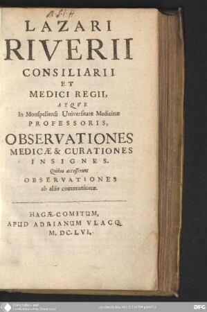 Lazari Riverii consiliarii et medici regii atqve in monspeliensi universitate medicinæ professoris, Observationes medicæ & curationes insignes : quibus accesserunt, Observationes ab aliis communicatae