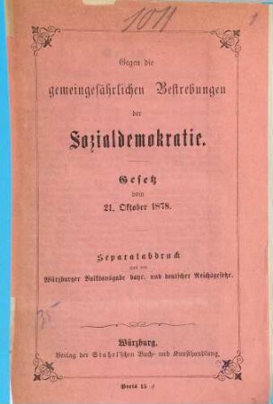Gegen die gemeingefährlichen Bestrebungen der Sozialdemokratie : Gesetz vom 21. Oktober 1878. Separatabdruck aus der Würzburger Volksausgabe bayr. und deutscher Reichsgesetze